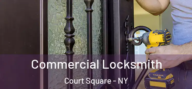  Commercial Locksmith Court Square - NY