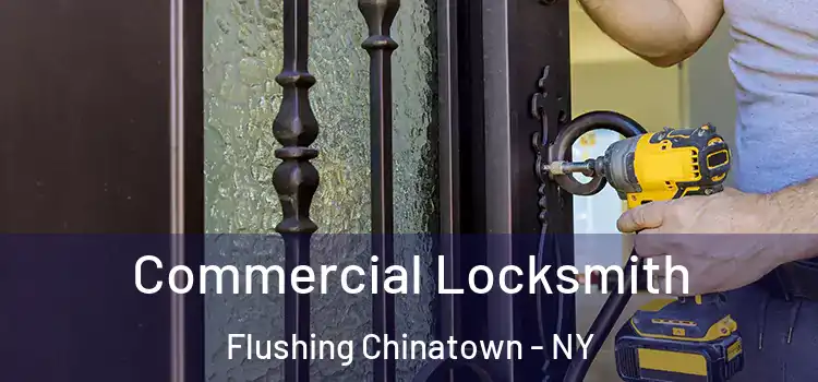 Commercial Locksmith Flushing Chinatown - NY