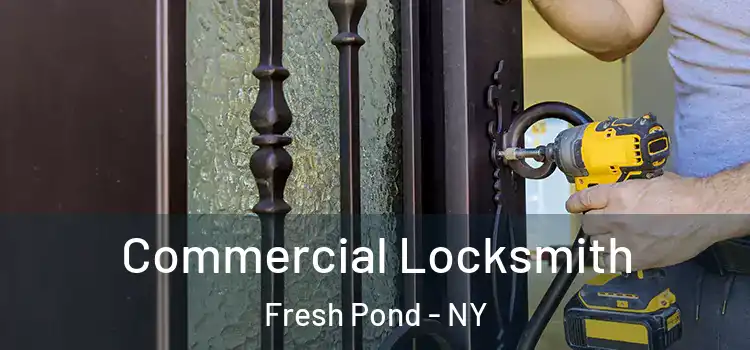 Commercial Locksmith Fresh Pond - NY