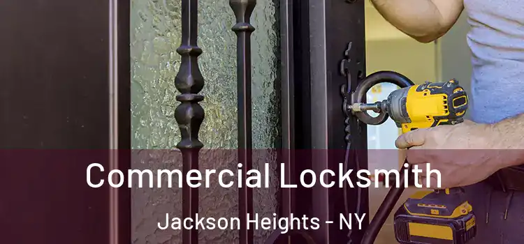 Commercial Locksmith Jackson Heights - NY