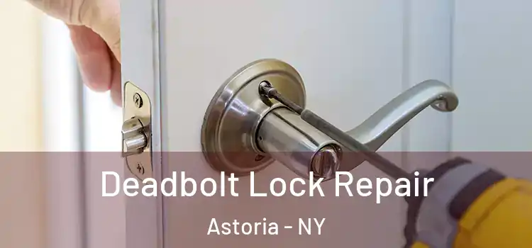 Deadbolt Lock Repair Astoria - NY