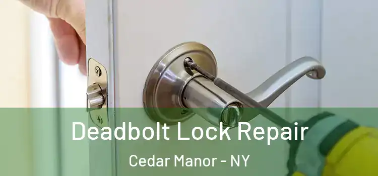 Deadbolt Lock Repair Cedar Manor - NY