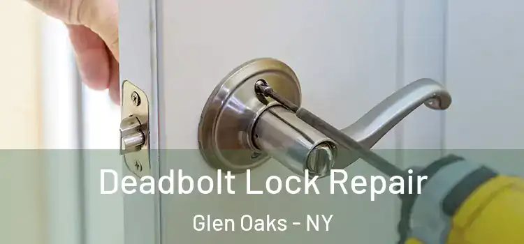  Deadbolt Lock Repair Glen Oaks - NY