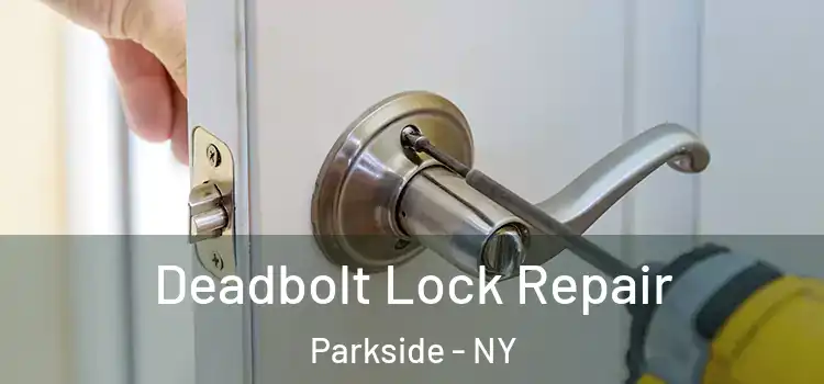  Deadbolt Lock Repair Parkside - NY