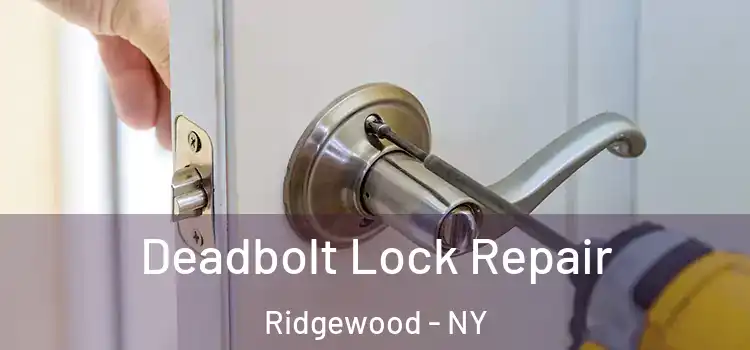  Deadbolt Lock Repair Ridgewood - NY
