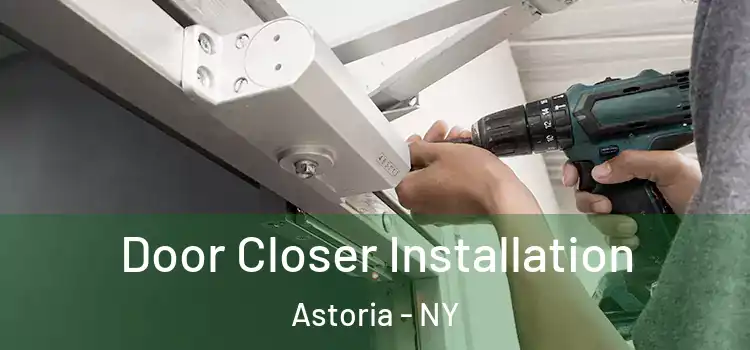 Door Closer Installation Astoria - NY