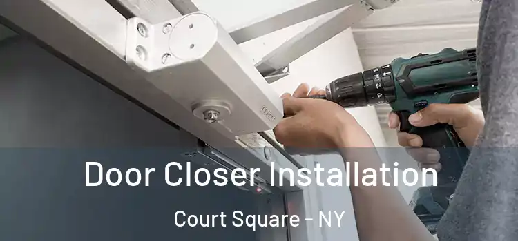Door Closer Installation Court Square - NY