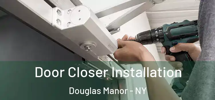 Door Closer Installation Douglas Manor - NY
