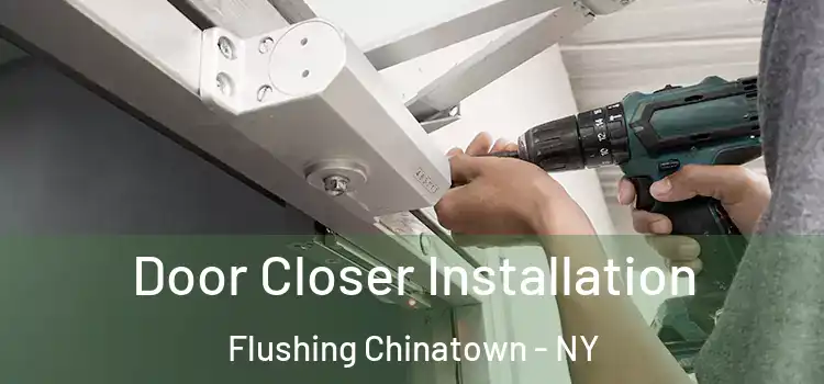  Door Closer Installation Flushing Chinatown - NY