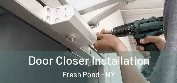  Door Closer Installation Fresh Pond - NY