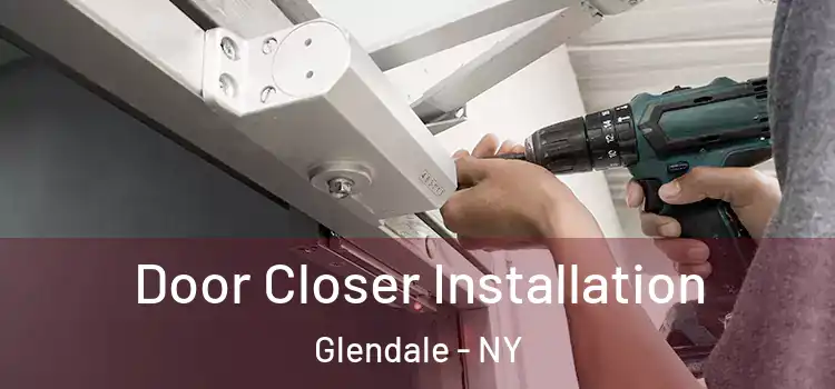  Door Closer Installation Glendale - NY