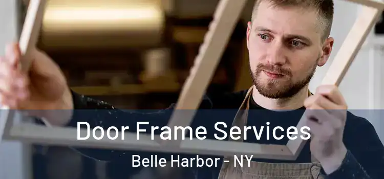  Door Frame Services Belle Harbor - NY