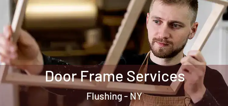 Door Frame Services Flushing - NY