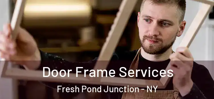 Door Frame Services Fresh Pond Junction - NY
