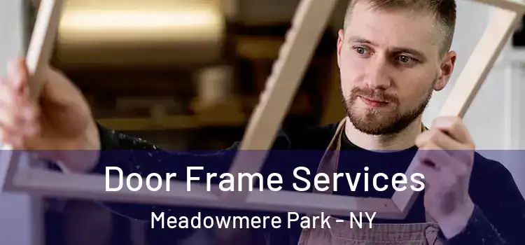  Door Frame Services Meadowmere Park - NY