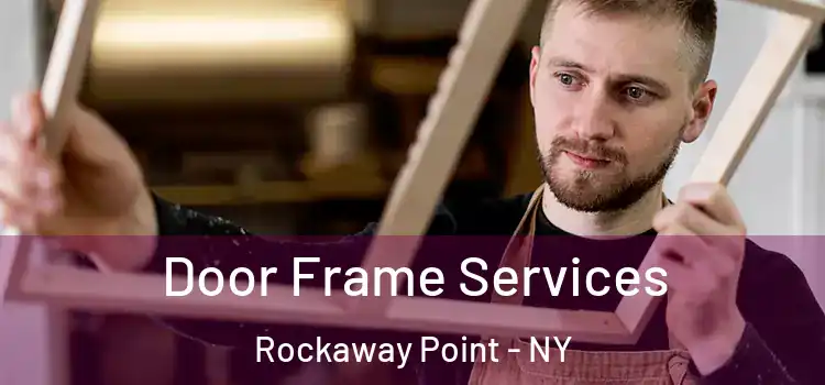  Door Frame Services Rockaway Point - NY