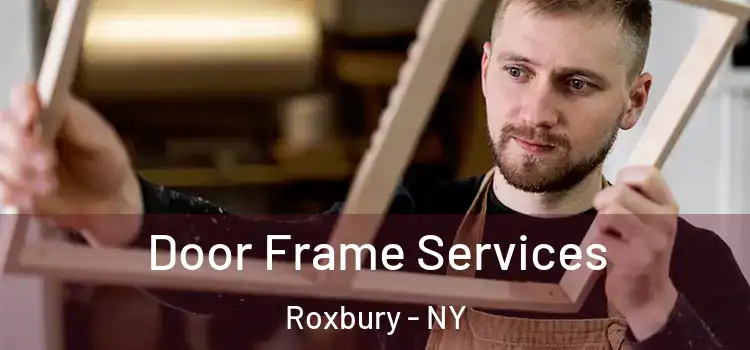 Door Frame Services Roxbury - NY