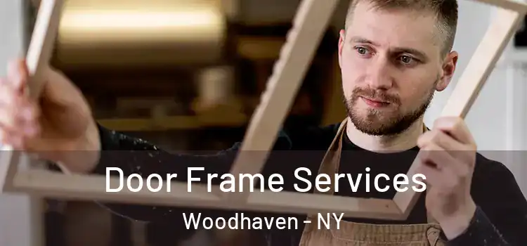 Door Frame Services Woodhaven - NY