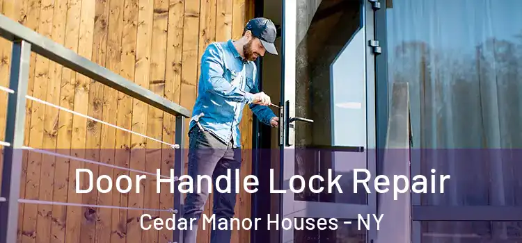 Door Handle Lock Repair Cedar Manor Houses - NY