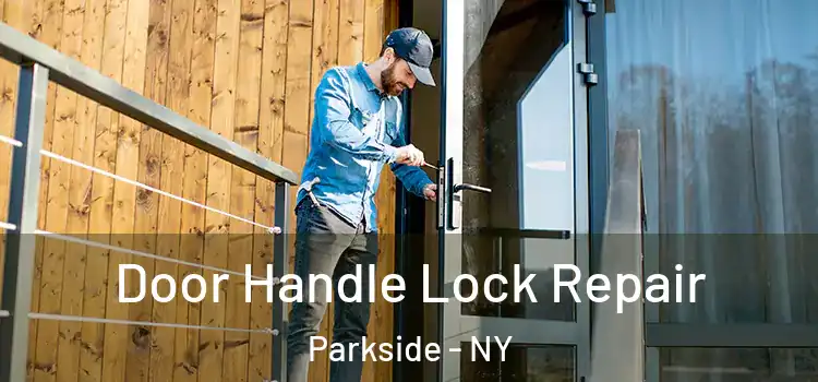 Door Handle Lock Repair Parkside - NY