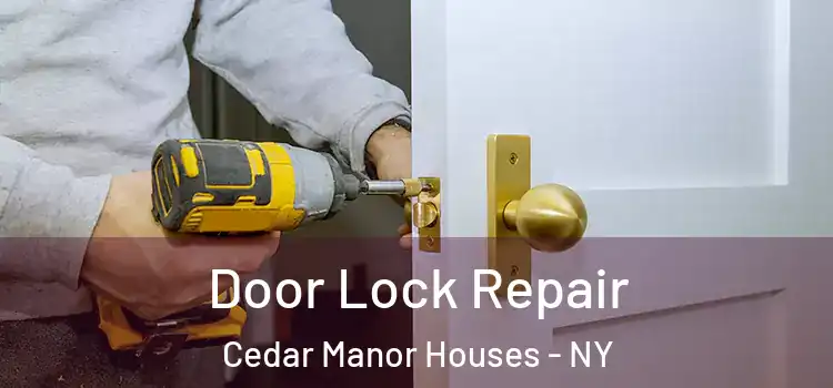 Door Lock Repair Cedar Manor Houses - NY