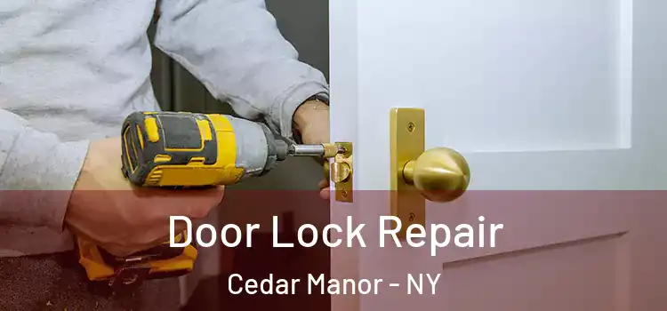  Door Lock Repair Cedar Manor - NY