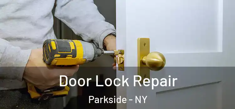 Door Lock Repair Parkside - NY
