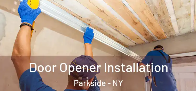 Door Opener Installation Parkside - NY