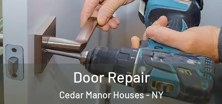 Door Repair Cedar Manor Houses - NY