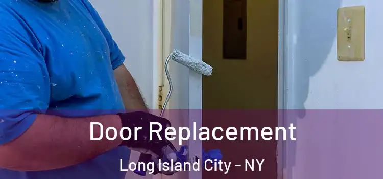 Door Replacement Long Island City - NY