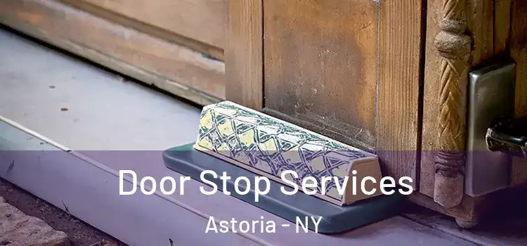  Door Stop Services Astoria - NY