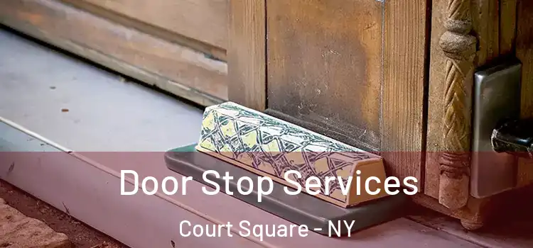 Door Stop Services Court Square - NY