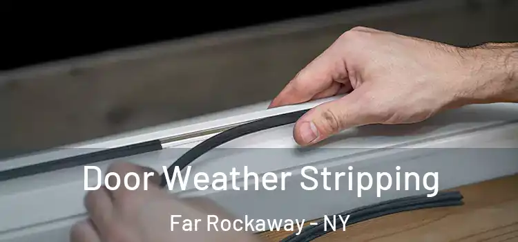 Door Weather Stripping Far Rockaway - NY