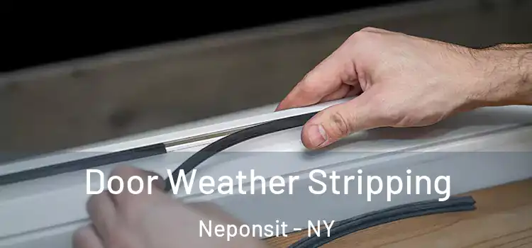  Door Weather Stripping Neponsit - NY