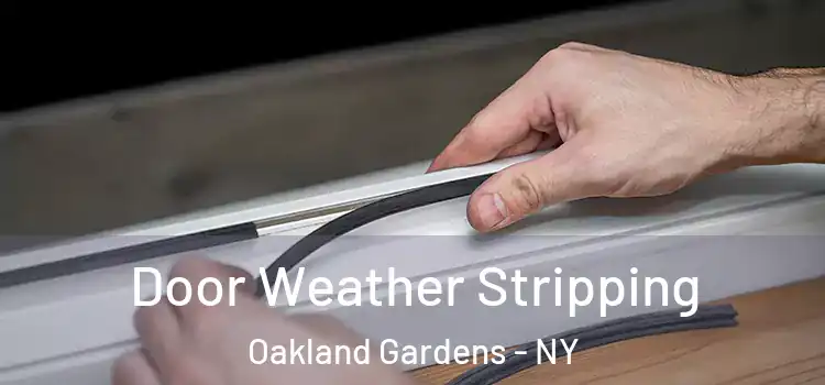 Door Weather Stripping Oakland Gardens - NY