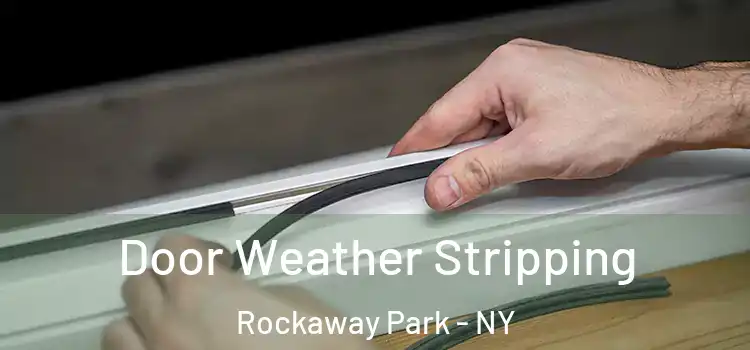 Door Weather Stripping Rockaway Park - NY