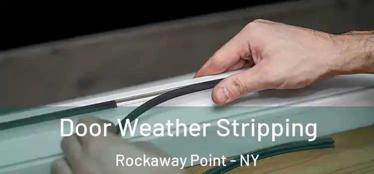 Door Weather Stripping Rockaway Point - NY