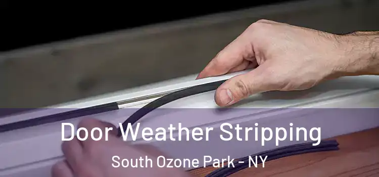 Door Weather Stripping South Ozone Park - NY