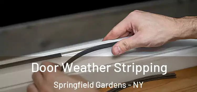 Door Weather Stripping Springfield Gardens - NY