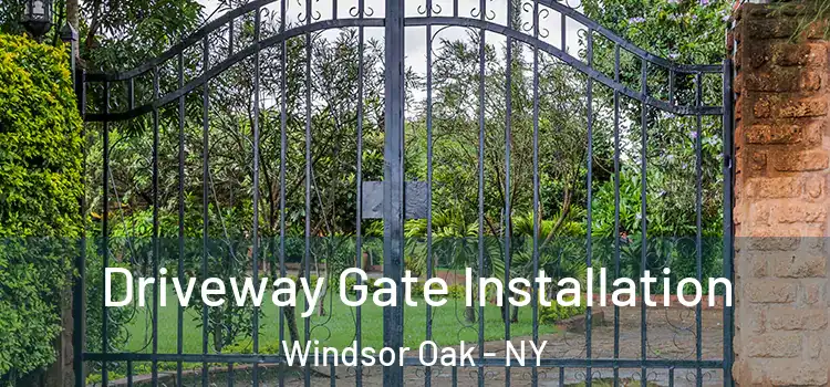 Driveway Gate Installation Windsor Oak - NY