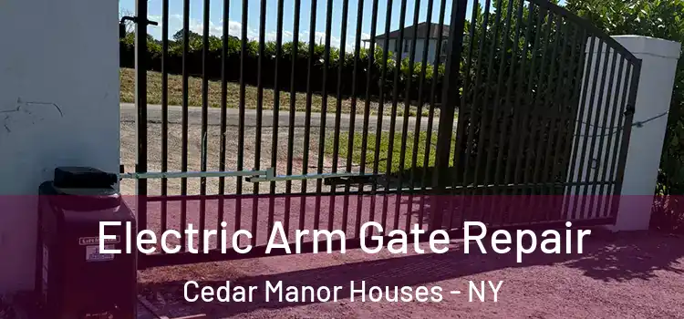 Electric Arm Gate Repair Cedar Manor Houses - NY