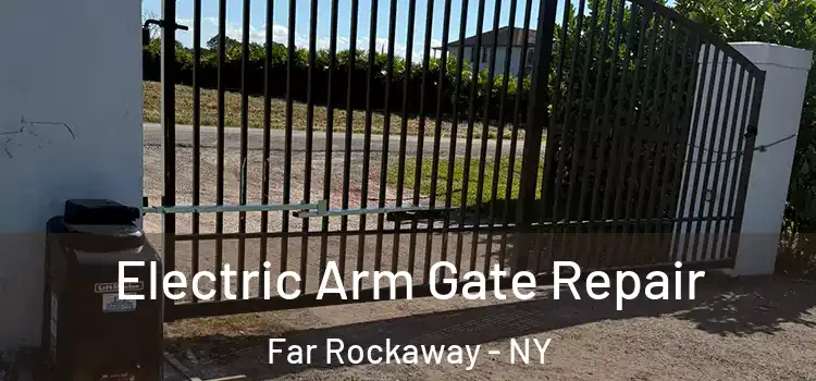 Electric Arm Gate Repair Far Rockaway - NY