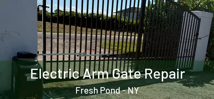 Electric Arm Gate Repair Fresh Pond - NY