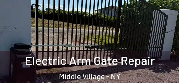 Electric Arm Gate Repair Middle Village - NY
