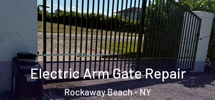  Electric Arm Gate Repair Rockaway Beach - NY
