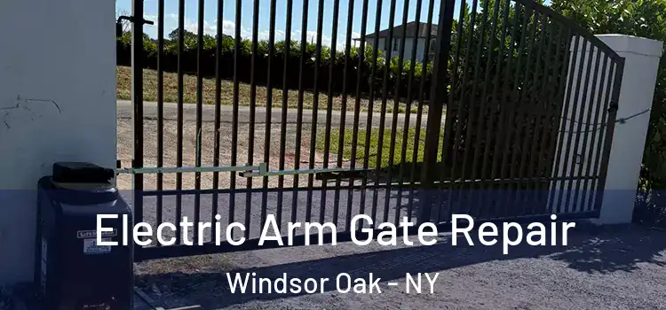 Electric Arm Gate Repair Windsor Oak - NY