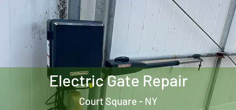 Electric Gate Repair Court Square - NY