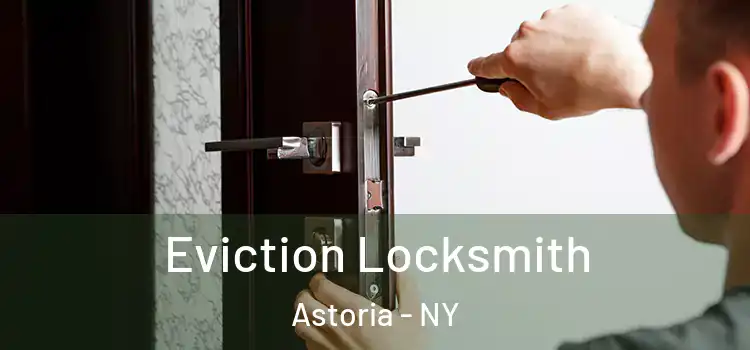  Eviction Locksmith Astoria - NY