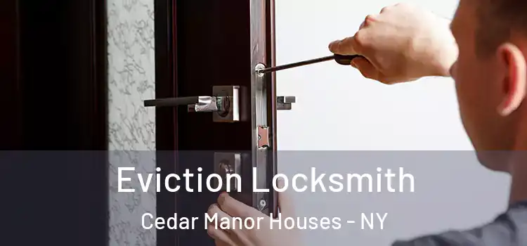  Eviction Locksmith Cedar Manor Houses - NY