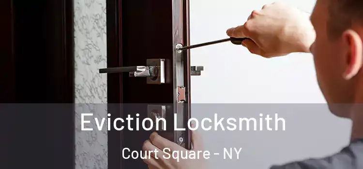 Eviction Locksmith Court Square - NY